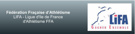 Fédération Fraçaise d’Athlétisme LIFA - Ligue d'Ile de France d'Athlétisme FFA