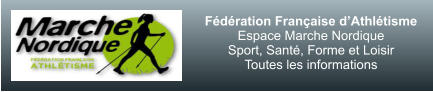 Fédération Française d’Athlétisme Espace Marche Nordique  Sport, Santé, Forme et Loisir Toutes les informations